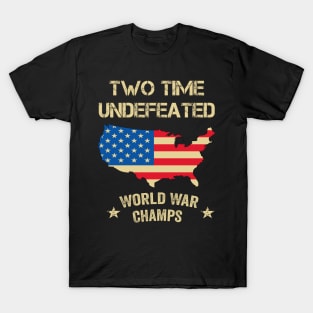 2 Time Undefeated World War Champs Patriotic July 4th USA T-Shirt